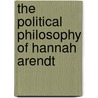 The Political Philosophy of Hannah Arendt by Maurizio Passerin D'Entreves