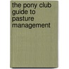 The Pony Club Guide To Pasture Management by Pony Club