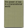 The Power Of Law In A Transnational World door Benda-Beckmann