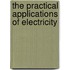 The Practical Applications Of Electricity