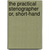 The Practical Stenographer Or, Short-Hand door E. Soper