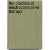 The Practice of Electroconvulsive Therapy door Richard D. Weiner
