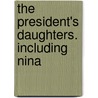 The President's Daughters. Including Nina by . Anonmyus
