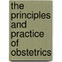 The Principles And Practice Of Obstetrics