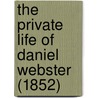 The Private Life Of Daniel Webster (1852) door Charles Lanman