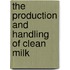The Production And Handling Of Clean Milk