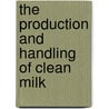 The Production And Handling Of Clean Milk door Kenelm Winslow