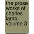 The Prose Works Of Charles Lamb, Volume 3