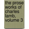 The Prose Works Of Charles Lamb, Volume 3 door Anonymous Anonymous