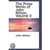 The Prose Works Of John Milton, Volume Ii by John Milton