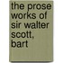 The Prose Works Of Sir Walter Scott, Bart