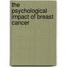 The Psychological Impact Of Breast Cancer by Cordelia Galgut