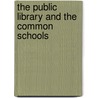 The Public Library And The Common Schools door Charles Francis Adams