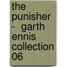 The Punisher -  Garth Ennis Collection 06 by Garth Enniss