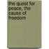 The Quest For Peace, The Cause Of Freedom