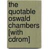 The Quotable Oswald Chambers [with Cdrom] door Oswald Chambers