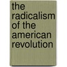 The Radicalism of the American Revolution door Gordon S. Wood