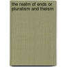 The Realm Of Ends Or Pluralism And Theism door Uk And Management Consultant