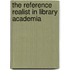 The Reference Realist In Library Academia