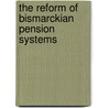 The Reform Of Bismarckian Pension Systems door Martin Schludi