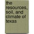 The Resources, Soil, And Climate Of Texas