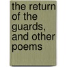 The Return Of The Guards, And Other Poems by Sir Francis Hastings Doyle