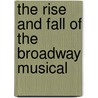 The Rise And Fall Of The Broadway Musical by Mark N. Grant