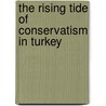 The Rising Tide Of Conservatism In Turkey door Ersin Kalaycioglu