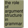 The Role Of Argument Structure In Grammar by Alex Alsina I. Keith