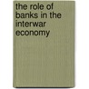 The Role Of Banks In The Interwar Economy door Onbekend