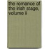 The Romance Of The Irish Stage, Volume Ii