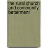 The Rural Church And Community Betterment by Unknown