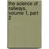 The Science Of Railways, Volume 1, Part 2