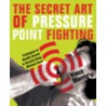 The Secret Art Of Pressure Point Fighting by Vince Morris