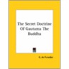 The Secret Doctrine Of Gautama The Buddha by Gottfried de Purucker