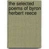 The Selected Poems Of Byron Herbert Reece door Jim Clark