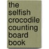 The Selfish Crocodile Counting Board Book