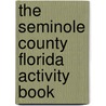 The Seminole County Florida Activity Book by Unknown
