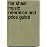 The Sheet Music Reference And Price Guide door Marie-Reine A. Pafik