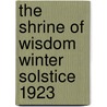 The Shrine Of Wisdom Winter Solstice 1923 by Authors Various