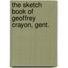 The Sketch Book Of Geoffrey Crayon, Gent. by Washington Washington Irving