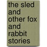 The Sled and Other Fox and Rabbit Stories by David M. McPhail