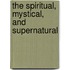 The Spiritual, Mystical, and Supernatural