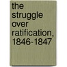 The Struggle Over Ratification, 1846-1847 door Milo Milton Quaife