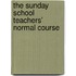 The Sunday School Teachers' Normal Course