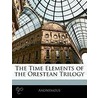 The Time Elements Of The Orestean Trilogy by Anonymous Anonymous