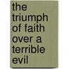 The Triumph Of Faith Over A Terrible Evil door Aurel Alexa Cohan
