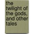 The Twilight Of The Gods, And Other Tales