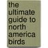 The Ultimate Guide to North America Birds