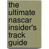 The Ultimate Nascar Insider's Track Guide door Liz Allison